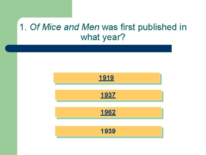 1. Of Mice and Men was first published in what year? 1919 1937 1962