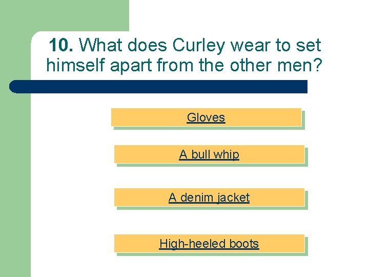 10. What does Curley wear to set himself apart from the other men? Gloves