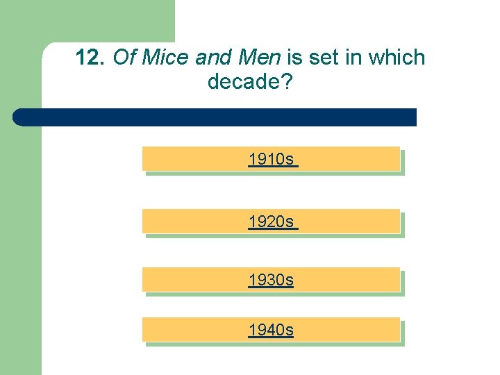 12. Of Mice and Men is set in which decade? 1910 s 1920 s