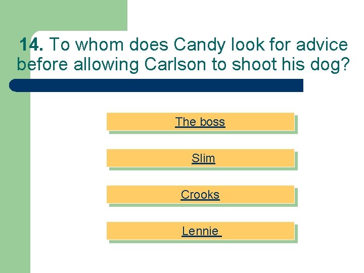 14. To whom does Candy look for advice before allowing Carlson to shoot his