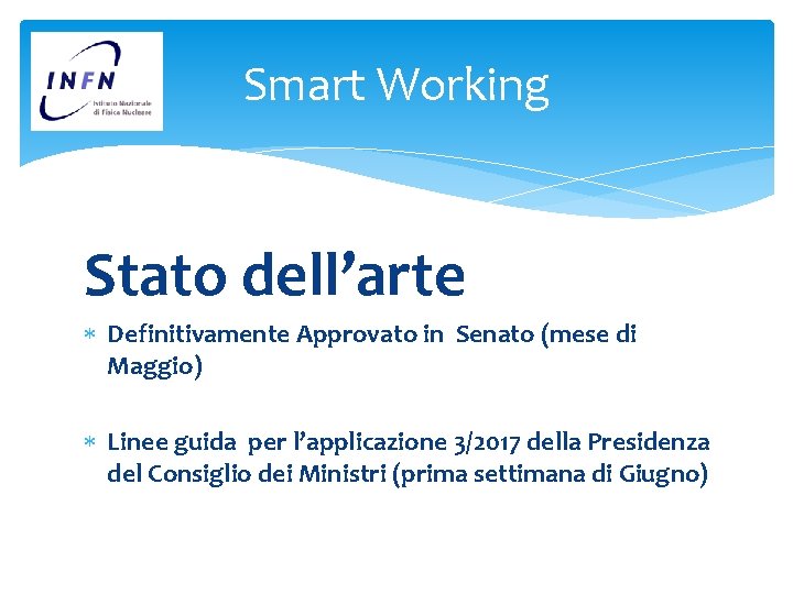 Smart Working Stato dell’arte Definitivamente Approvato in Senato (mese di Maggio) Linee guida per