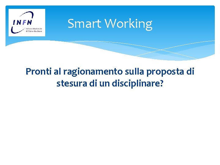 Smart Working Pronti al ragionamento sulla proposta di stesura di un disciplinare? 