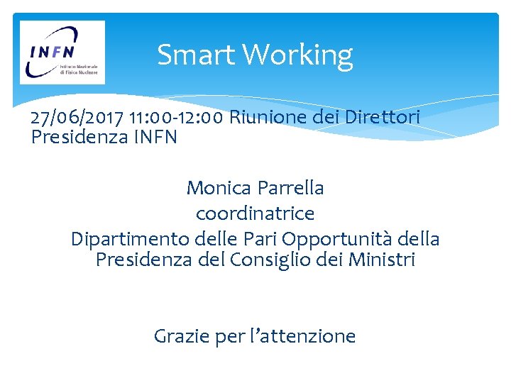 Smart Working 27/06/2017 11: 00 -12: 00 Riunione dei Direttori Presidenza INFN Monica Parrella