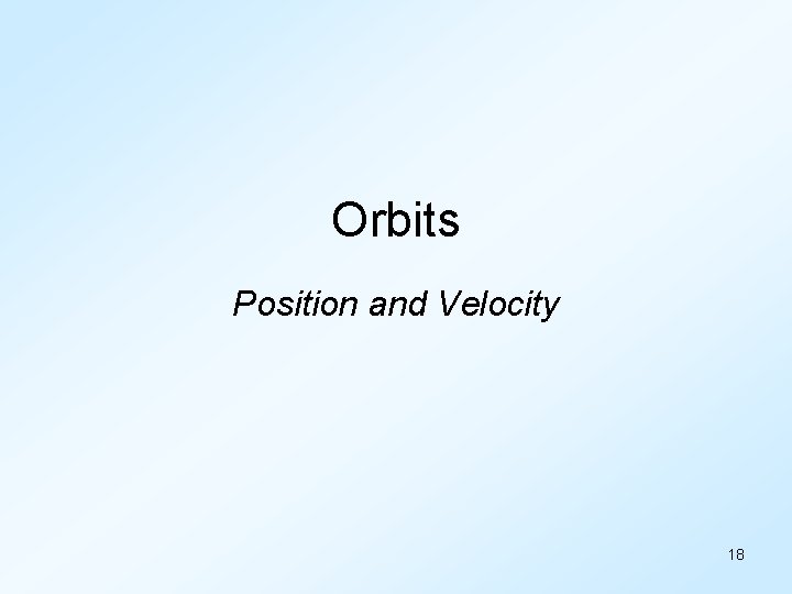 Orbits Position and Velocity 18 