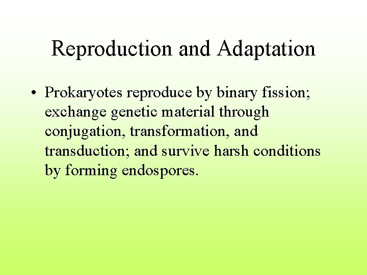 Reproduction and Adaptation • Prokaryotes reproduce by binary fission; exchange genetic material through conjugation,