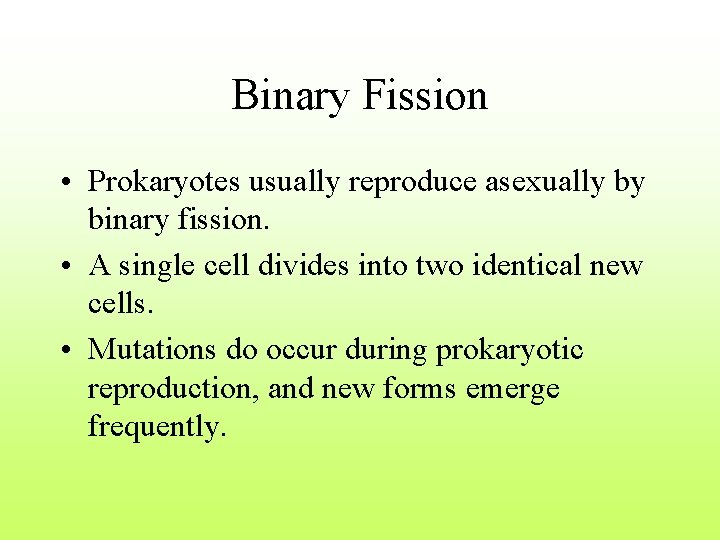 Binary Fission • Prokaryotes usually reproduce asexually by binary fission. • A single cell