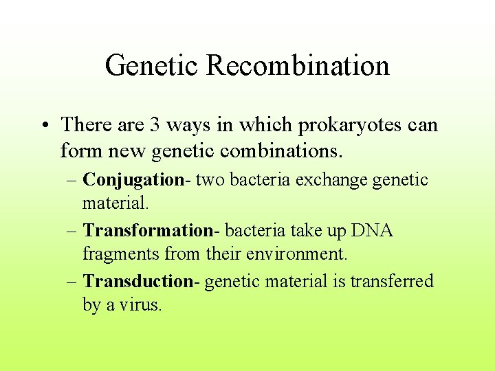 Genetic Recombination • There are 3 ways in which prokaryotes can form new genetic