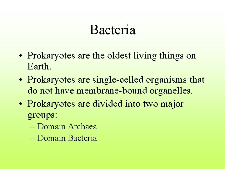 Bacteria • Prokaryotes are the oldest living things on Earth. • Prokaryotes are single-celled