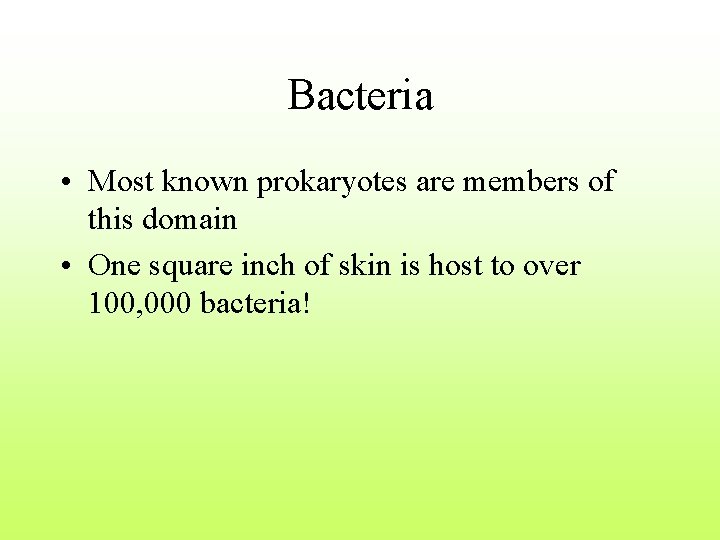 Bacteria • Most known prokaryotes are members of this domain • One square inch