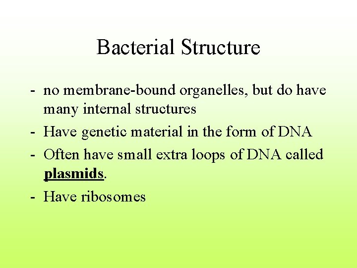 Bacterial Structure - no membrane-bound organelles, but do have many internal structures - Have