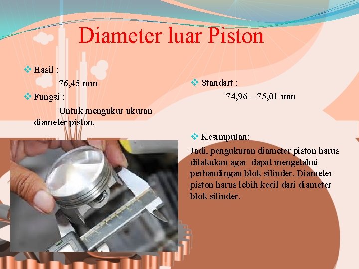 Diameter luar Piston v Hasil : 76, 45 mm v Fungsi : Untuk mengukuran