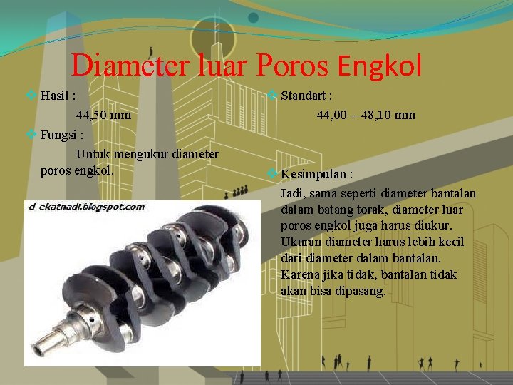 Diameter luar Poros Engkol v Hasil : 44, 50 mm v Fungsi : Untuk