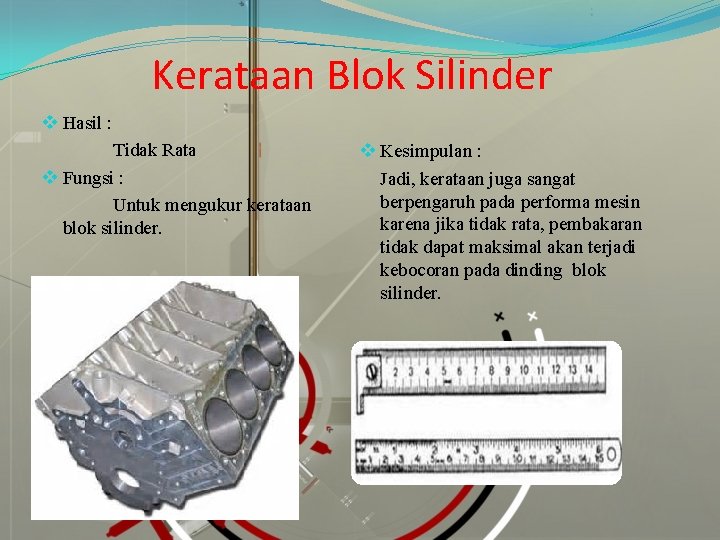 Kerataan Blok Silinder v Hasil : Tidak Rata v Fungsi : Untuk mengukur kerataan