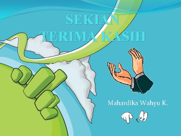 SEKIAN TERIMA KASIH Mahardika Wahyu K. 