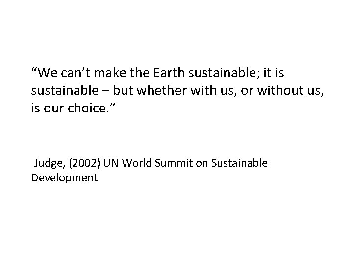 “We can’t make the Earth sustainable; it is sustainable – but whether with us,