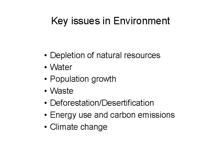 Key issues in Environment • • Depletion of natural resources Water Population growth Waste