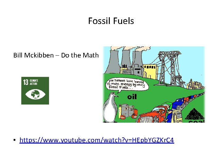 Fossil Fuels Bill Mckibben – Do the Math • https: //www. youtube. com/watch? v=HEpb.