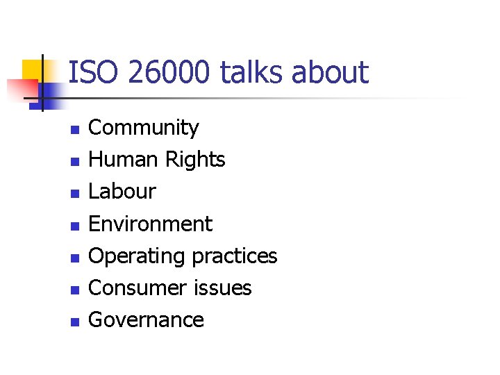 ISO 26000 talks about n n n n Community Human Rights Labour Environment Operating