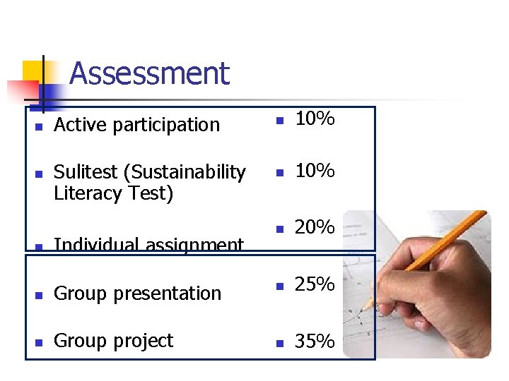Assessment n n n Active participation Sulitest (Sustainability Literacy Test) Individual assignment Group presentation