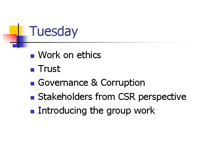 Tuesday n n n Work on ethics Trust Governance & Corruption Stakeholders from CSR