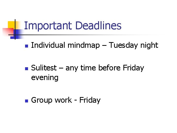 Important Deadlines n n n Individual mindmap – Tuesday night Sulitest – any time