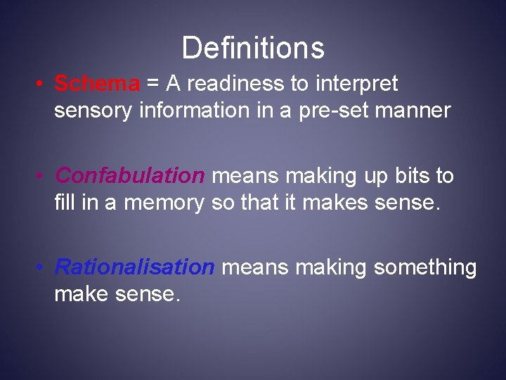 Definitions • Schema = A readiness to interpret sensory information in a pre-set manner