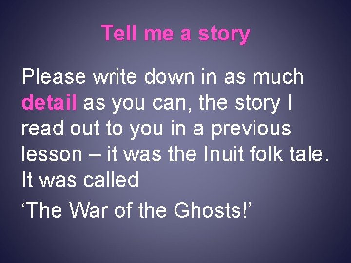 Tell me a story Please write down in as much detail as you can,