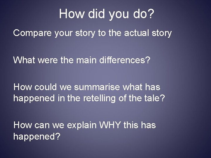 How did you do? Compare your story to the actual story What were the