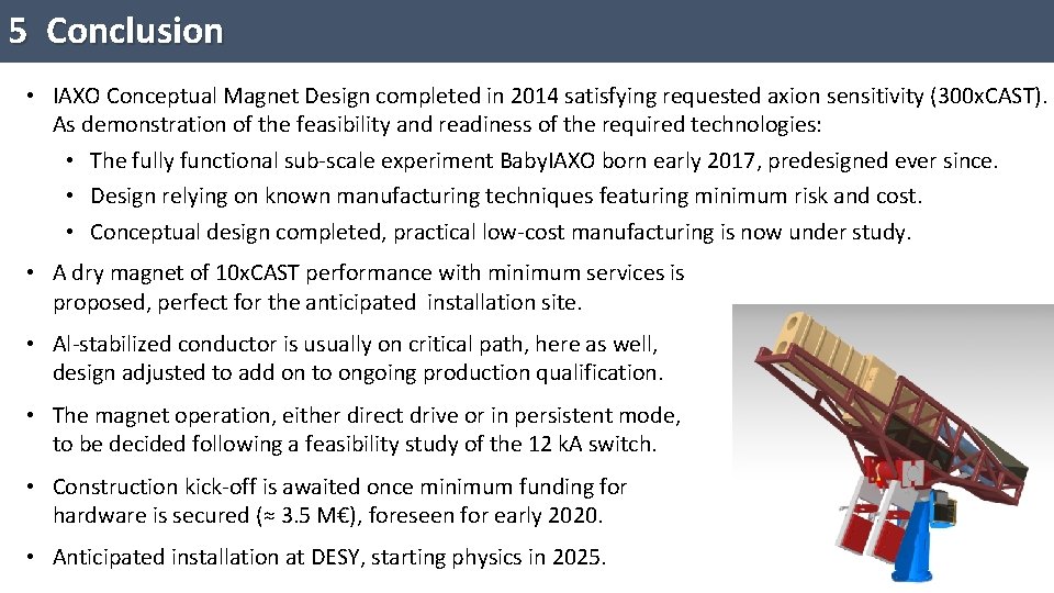 5 Conclusion • IAXO Conceptual Magnet Design completed in 2014 satisfying requested axion sensitivity