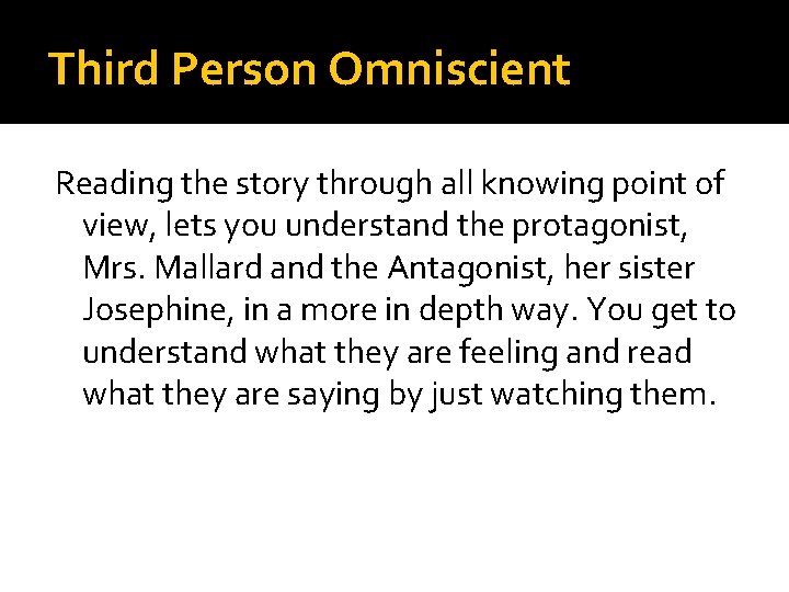 Third Person Omniscient Reading the story through all knowing point of view, lets you