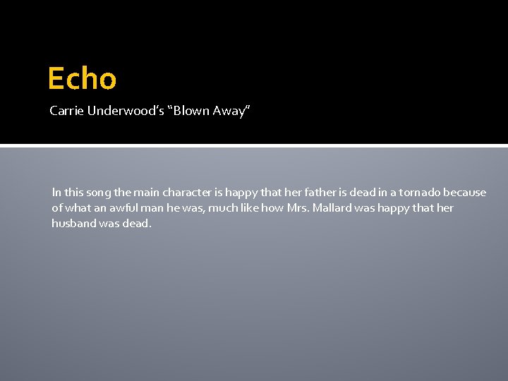 Echo Carrie Underwood’s “Blown Away” In this song the main character is happy that