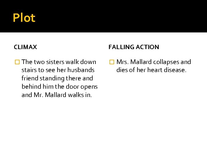Plot CLIMAX FALLING ACTION � The two sisters walk down � Mrs. Mallard collapses