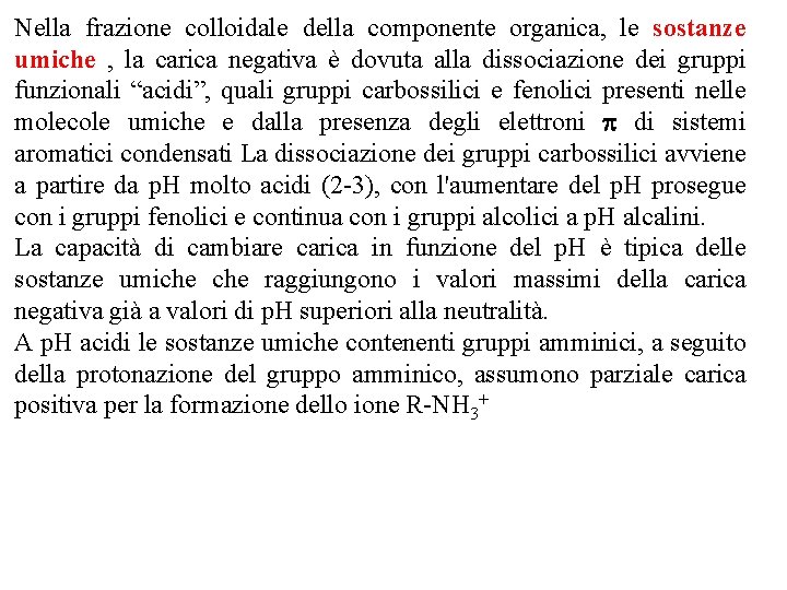 Nella frazione colloidale della componente organica, le sostanze umiche , la carica negativa è