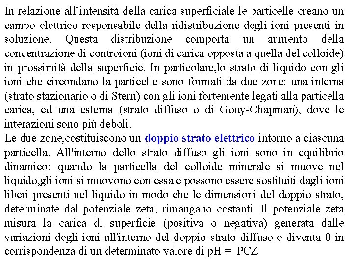 In relazione all’intensità della carica superficiale le particelle creano un campo elettrico responsabile della