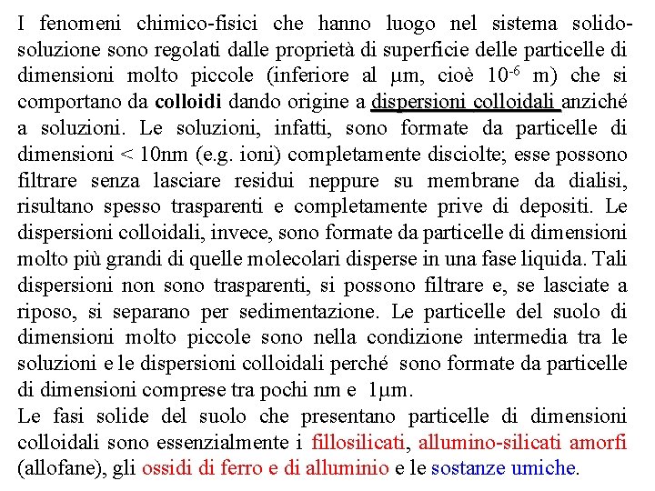 I fenomeni chimico fisici che hanno luogo nel sistema solido soluzione sono regolati dalle