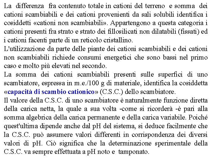 La differenza fra contenuto totale in cationi del terreno e somma dei cationi scambiabili