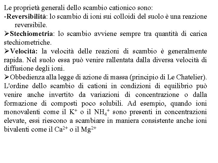 Le proprietà generali dello scambio cationico sono: Reversibilità: lo scambio di ioni sui colloidi