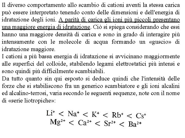 Il diverso comportamento allo scambio di cationi aventi la stessa carica può essere interpretato