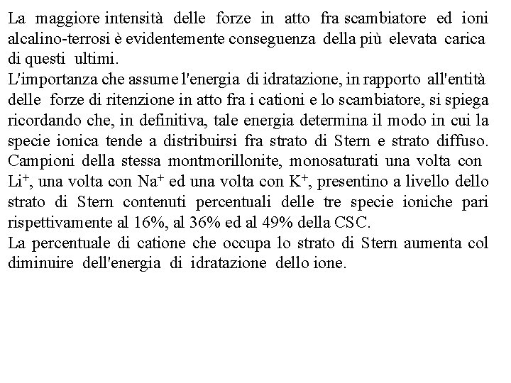 La maggiore intensità delle forze in atto fra scambiatore ed ioni alcalino terrosi è