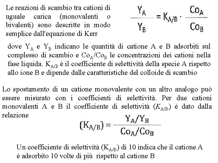 Le reazioni di scambio tra cationi di uguale carica (monovalenti o bivalenti) sono descritte