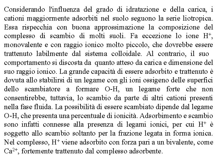 Considerando l'influenza del grado di idratazione e della carica, i cationi maggiormente adsorbiti nel