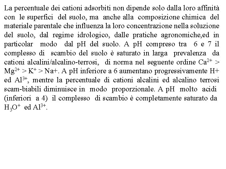 La percentuale dei cationi adsorbiti non dipende solo dalla loro affinità con le superfici