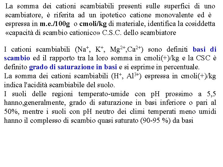 La somma dei cationi scambiabili presenti sulle superfici di uno scambiatore, è riferita ad