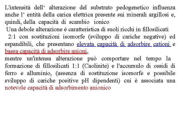 L'intensità dell‘ alterazione del substrato pedogenetico influenza anche l‘ entità della carica elettrica presente