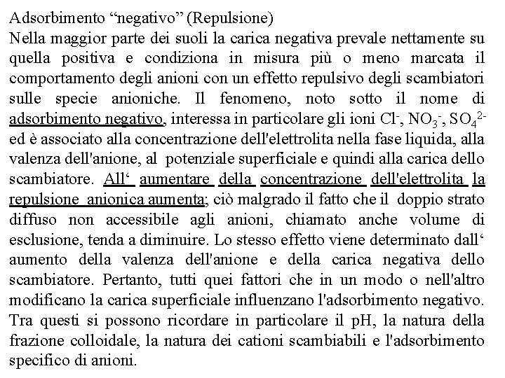 Adsorbimento “negativo” (Repulsione) Nella maggior parte dei suoli la carica negativa prevale nettamente su