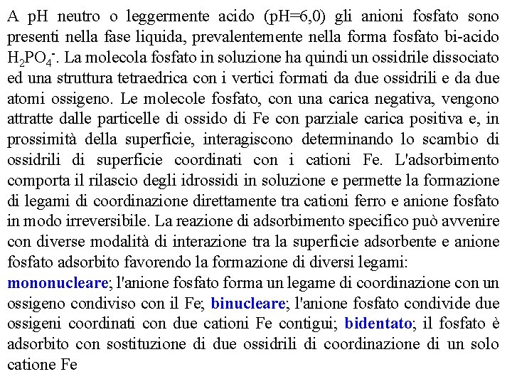 A p. H neutro o leggermente acido (p. H=6, 0) gli anioni fosfato sono