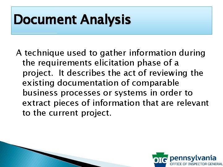 Document Analysis A technique used to gather information during the requirements elicitation phase of