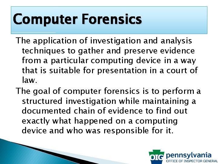 Computer Forensics The application of investigation and analysis techniques to gather and preserve evidence