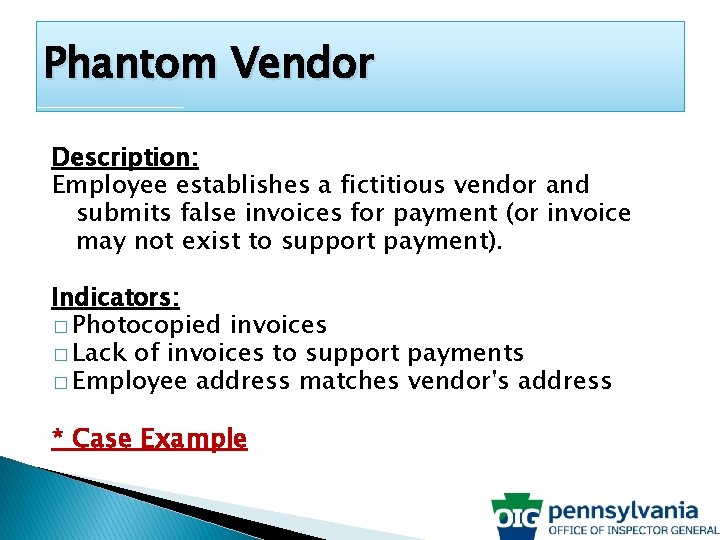 Phantom Vendor Description: Employee establishes a fictitious vendor and submits false invoices for payment