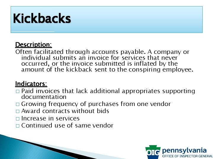 Kickbacks Description: Often facilitated through accounts payable. A company or individual submits an invoice